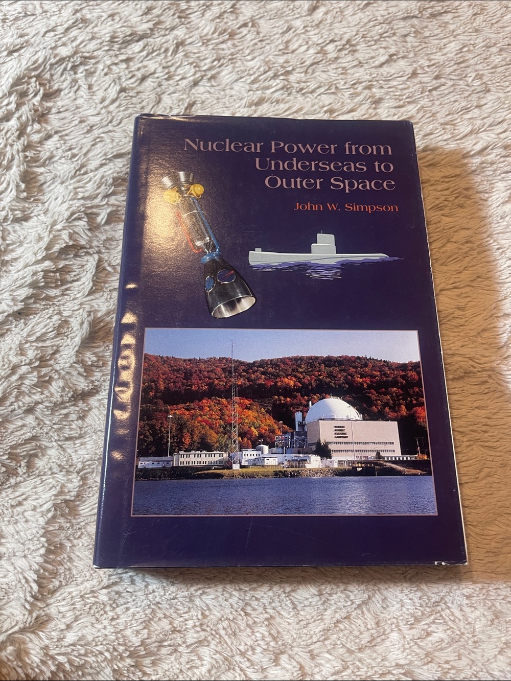 Nuclear power from underseas to outer space by John W Simpson hardcover book